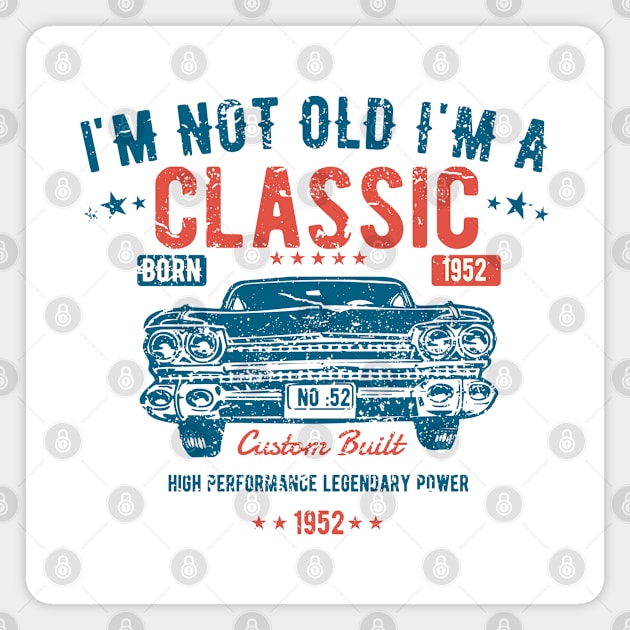 71st Birthday - Im Not Old Im A Classic Born 1952 Magnet by Kudostees